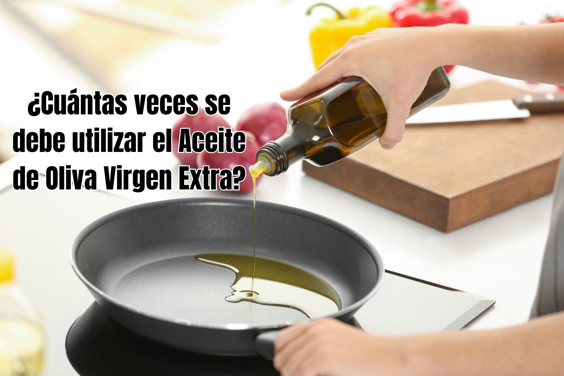 Cuántas veces se puede reutilizar el Aceite de Oliva Virgen Extra para freír en sartén